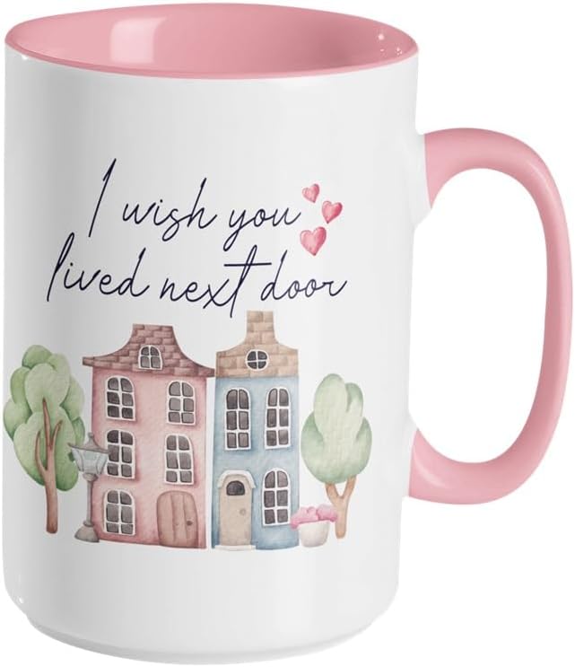 I Wish You Lived Next Door Coffee Mug - Bestie Gift, Best Friend Cup - Large 15 oz