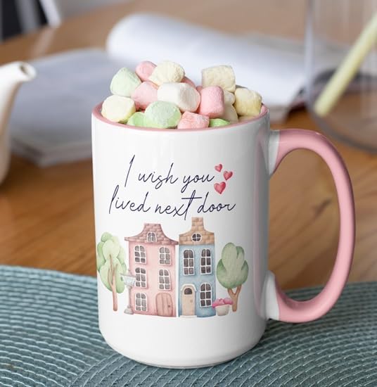 I Wish You Lived Next Door Coffee Mug - Bestie Gift, Best Friend Cup - Large 15 oz